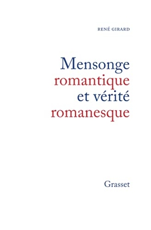 Girard-R. Mensonge romantique et vérité romanesque. Editions Grasset, 2022.