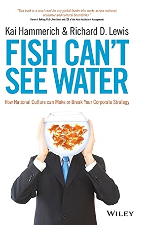 Hammerich, Kai / Richard D. Lewis. Fish Can't See Water - How National Culture Can Make or Break Your Corporate Strategy. John Wiley & Sons Inc, 2013.