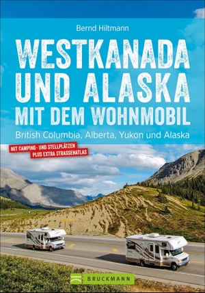 Hiltmann, Bernd. Westkanada und Alaska mit dem Wohnmobil - British Columbia, Alberta, Yukon und Alaska. Bruckmann Verlag GmbH, 2019.