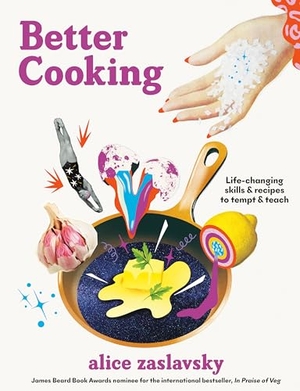 Zaslavsky, Alice. Better Cooking - Life-Changing Skills & Recipes to Tempt & Teach. Appetite by Random House, 2024.