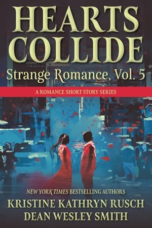 Rusch, Kristine Kathryn / Dean Wesley Smith. Hearts Collide, Vol. 5 - A Strange Romance Short Story Series. WMG Publishing, Inc., 2024.