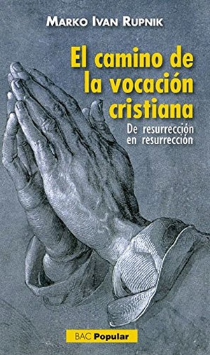 Rupnik, Marko Ivan. El camino de la vocación cristiana : de resurrección en resurrección. Biblioteca Autores Cristianos, 2016.