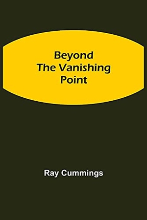 Cummings, Ray. Beyond The Vanishing Point. Alpha Editions, 2021.