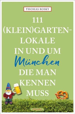 Rosky, Thomas. 111 (Klein)Gartenlokale in und um München, die man kennen muss. Emons Verlag, 2024.