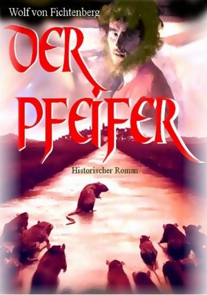 Fichtenberg, Wolf Von. Der Pfeifer - Historischer Roman. tredition, 2011.