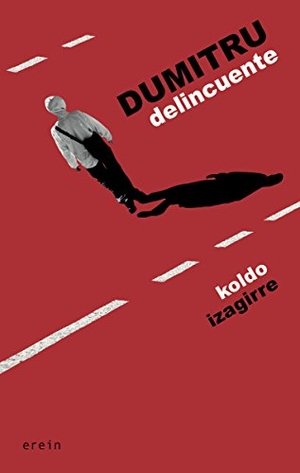 Izaguirre Urreaga, Koldo / Fernando Rey Escalera. Dumitru delincuente. Erein Argitaletxea, S.A., 2017.