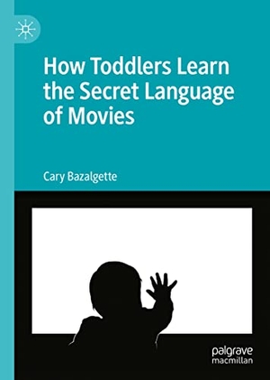 Bazalgette, Cary. How Toddlers Learn the Secret Language of Movies. Springer International Publishing, 2022.