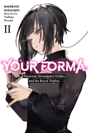 Kikuishi, Mareho. Your Forma, Vol. 2 - Electronic Investigator Echika and the Royal Triplets Volume 2. Yen Press, 2022.