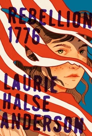 Anderson, Laurie Halse. Rebellion 1776. Atheneum Books, 2026.