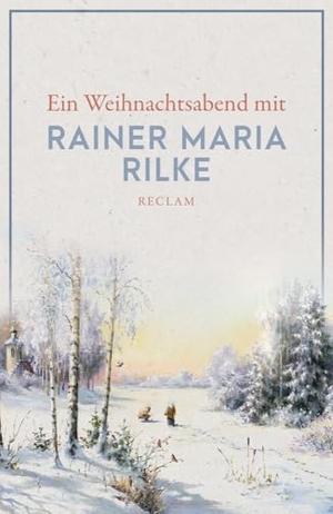 Ein Weihnachtsabend mit Rainer Maria Rilke. Reclam Philipp Jun., 2021.