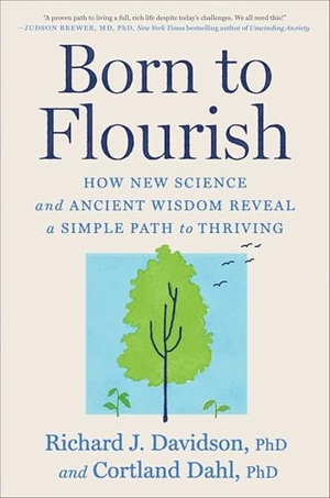 Davidson, Richard J / Cortland Dahl. Born to Flourish - How New Science and Ancient Wisdom Reveal a Simple Path to Thriving. Avid Reader Press / Simon & Schuster, 2026.