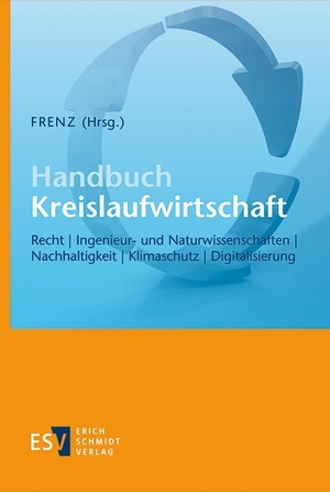 Frenz, Walter (Hrsg.). Handbuch Kreislaufwirtschaft - Recht, Ingenieur- und Naturwissenschaften, Nachhaltigkeit, Klimaschutz, Digitalisierung. Schmidt, Erich Verlag, 2024.