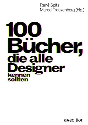 Spitz, René / Marcel Trauzenberg (Hrsg.). 100 Bücher, die alle Designer kennen sollten. AV Edition GmbH, 2019.