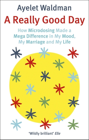 Waldman, Ayelet. A Really Good Day - How Microdosing Made a Mega Difference in My Mood, My Marriage and My Life. Little, Brown Book Group, 2019.