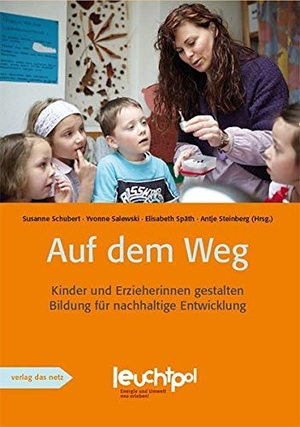 Schubert, Susanne / Yvonne Salewski et al (Hrsg.). Auf dem Weg - Kinder und Erzieherinnen gestalten Bildung für nachhaltige Entwicklung. verlag das netz, 2013.