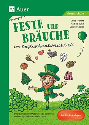 Fromm, Julia / Kuhn, Nadine et al. Feste und Bräuche im Englischunterricht 3/4 - Direkt einsetzbare Materialien zu bekannten und weniger bekannten Feiertagen (3. und 4. Klasse). Auer Verlag i.d.AAP LW, 2020.