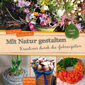 Anders, Kerstin / Heike Henkel. Mach mit! Mit Natur gestalten - Kreatives durch die Jahreszeiten. Buchverlag für die Frau, 2014.
