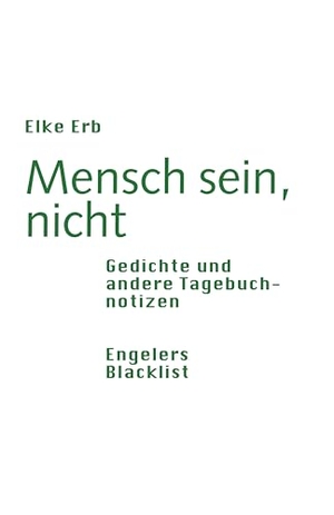 Erb, Elke. Mensch sein, nicht - Gedichte und andere Tagebuchnotizen. Engeler Urs Editor, 2024.