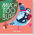 Much Too Busy