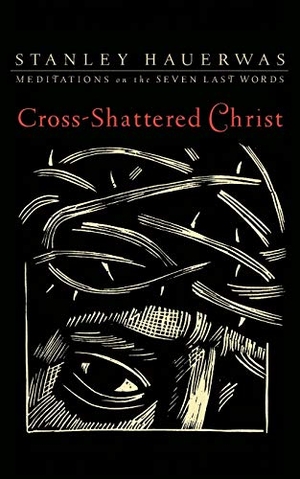 Hauerwas, Stanley. Cross-Shattered Christ - Meditations on the Seven Last Words. Baker Publishing Group, 2011.
