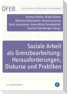 Soziale Arbeit als Grenzbearbeitung: Herausforderungen, Diskurse und Praktiken