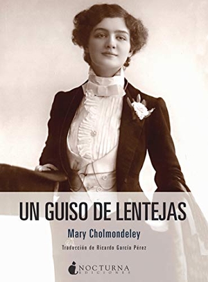 Cholmondeley, Mary. Un guiso de lentejas. Nocturna Ediciones, 2019.