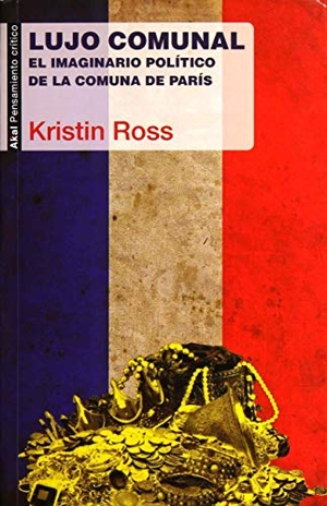 Ross, Kristin. Lujo comunal : el imaginario político de la Comuna de París. Ediciones Akal, 2016.