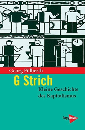 Fülberth, Georg. G Strich. Kleine Geschichte des Kapitalismus. Papyrossa Verlags GmbH +, 2021.