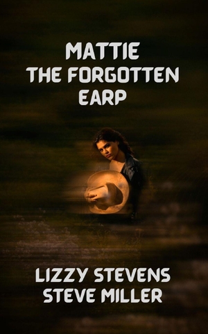Miller, Steve / Lizzy Stevens. Mattie The Forgotten Earp. Amazon Digital Services LLC - Kdp, 2025.