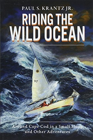Krantz. Riding the Wild Ocean - Around Cape Cod in a Small Sloop and Other Adventures. Arcadia Publishing (SC), 2018.