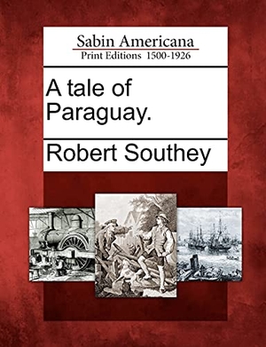 Southey, Robert. A Tale of Paraguay.. BiblioLife, 2012.