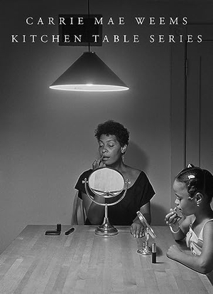 Carrie Mae Weems: Kitchen Table Series. MW ED, 2022.