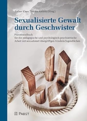 Klees, Esther / Torsten Kettritz (Hrsg.). Sexualisierte Gewalt durch Geschwister - Praxishandbuch für die pädagogische und psychologisch-psychiatrische Arbeit mit sexualisiert übergriffigen Kindern/Jugendlichen. Pabst, Wolfgang Science, 2018.