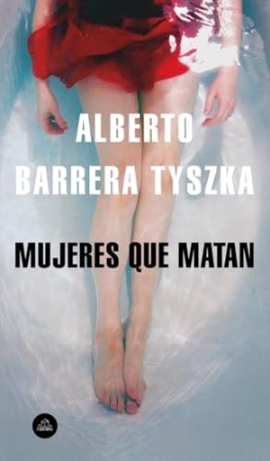 Barrera Tyszka, Alberto José. Mujeres que matan. LITERATURA RANDOM HOUSE, 2019.