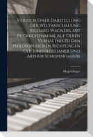 Versuch Einer Darstellung Der Weltanschauung Richard Wagners, Mit Rücksichtnahme Auf Deren Verhältnis Zu Den Philosophischen Richtungen Der Junghegelianer Und Arthur Schopenhauers