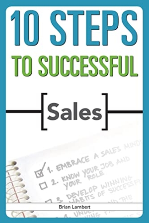 Lambert, Brian. 10 Steps to Successful Sales. Association for Talent Development, 2009.