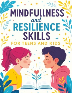 Memoirs, Quillscribe. Mindfulness and Resilience Skills for Teens and Kids - Simple Strategies to Build Confidence, Manage Emotions, and Find Calm Every Day. QuillScribe Memoirs, 2024.