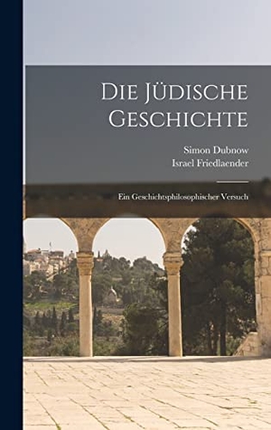 Dubnow, Simon. Die Jüdische Geschichte - Ein geschichtsphilosophischer Versuch. LEGARE STREET PR, 2022.