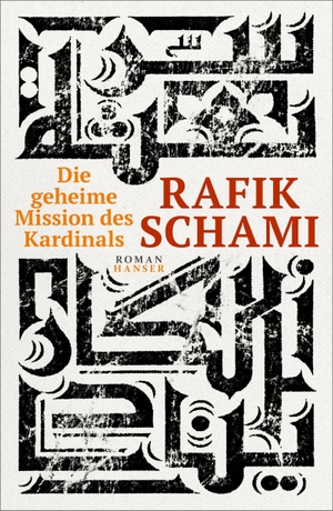 Schami, Rafik. Die geheime Mission des Kardinals - Roman. Carl Hanser Verlag, 2019.