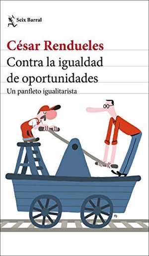 Rendueles, César. Contra la igualdad de oportunidades : un panfleto igualitarista. , 2020.