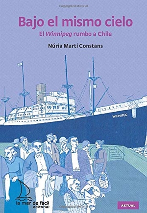 Martí, Núria. Bajo el mismo cielo : el Winnipeg rumbo a Chile. La Mar de Fácil, 2011.