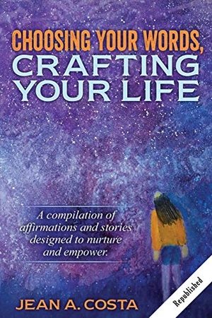 Costa, Jean A. Choosing Your Words - Crafting Your Life. Affirmation Press, 2020.