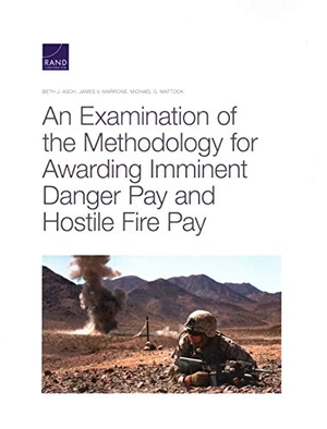 Asch, Beth J / Marrone, James V et al. An Examination of the Methodology for Awarding Imminent Danger Pay and Hostile Fire Pay. RAND Corporation, 2020.