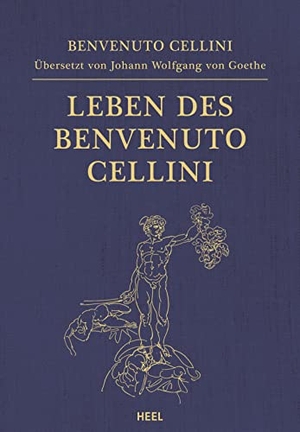 Goethe, Johann Wolfgang von / Benvenuto Cellini. Leben des Benvenuto Cellini - Von ihm selbst geschrieben. Heel Verlag GmbH, 2021.