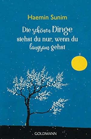 Sunim, Haemin. Die schönen Dinge siehst du nur, wenn du langsam gehst. Goldmann TB, 2019.