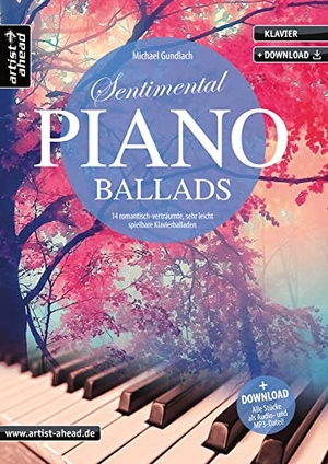 Gundlach, Michael. Sentimental Piano Ballads - 14 romantisch-verträumte, sehr leicht spielbare Klavierballaden (inkl. Download). Artist Ahead Musikverlag, 2018.
