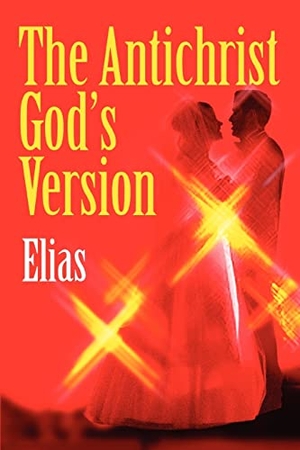 Elias. The Antichrist God's Version. iUniverse, 2005.