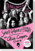 Snakes! Guillotines! Electric Chairs!: My Adventures in the Alice Cooper Group