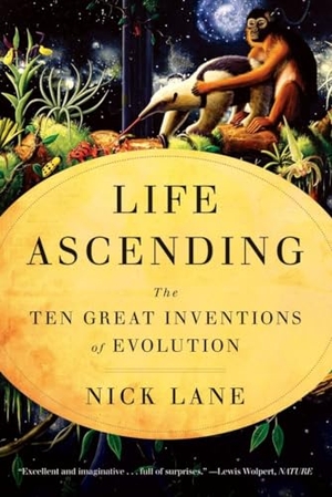Lane, Nick. Life Ascending - The Ten Great Inventions of Evolution. W. W. Norton & Company, 2010.
