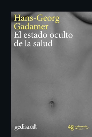 Gadamer, Hans Georg / Enric Jardí i Soler. El estado oculto de la salud. GEDISA, 2017.